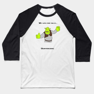 Ogre-whelming love - Shrek Baseball T-Shirt